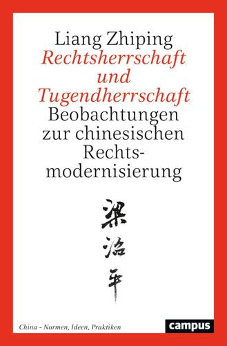 Rechtsherrschaft und Tugendherrschaft Beobachtungen zur chinesischen Rechtsmodernisierung