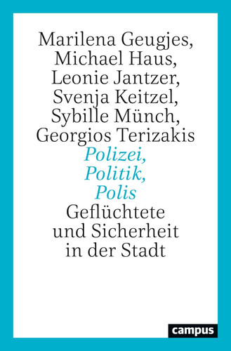 Polizei, Politik, Polis Geflüchtete und Sicherheit in der Stadt