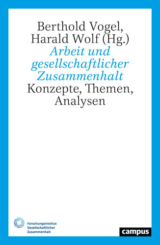 Arbeit und gesellschaftlicher Zusammenhalt Konzepte, Themen, Analysen