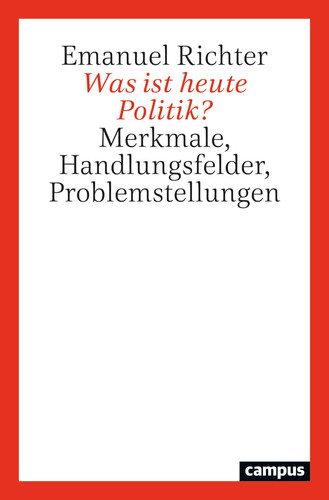 Was ist heute Politik? Merkmale, Handlungsfelder, Problemstellungen