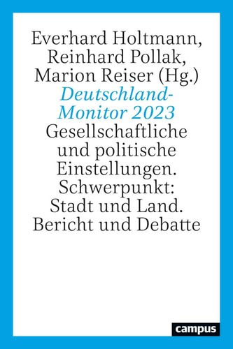 Deutschland-Monitor 2023 Gesellschaftliche und politische Einstellungen. Schwerpunkt: Stadt und Land. Bericht und Debatte