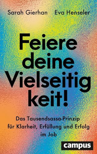 Feiere deine Vielseitigkeit! Das Tausendsassa-Prinzip für Klarheit, Erfüllung und Erfolg im Job