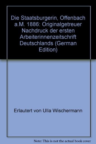 Die Staatsbürgerin, Offenbach a.M. 1886: Originalgetreuer Nachdruck der ersten Arbeiterinnenzeitschrift Deutschlands (German Edition)