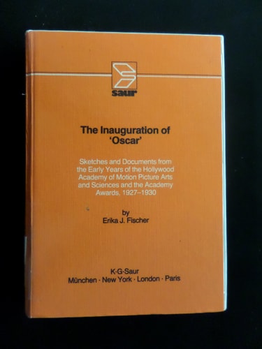 The Inauguration of Oscar: Sketches and Documents from the Early Years of the Hollywood Academy of Motion Picture Arts and Sciences and the Academy A