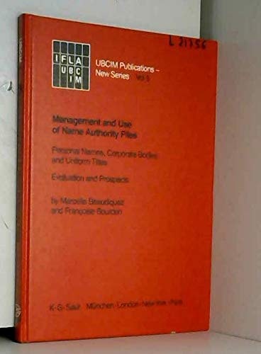 Management and Use of Name Authority Files: Personal Names, Corporate Bodies & Uniform Titles : Evaluation and Prospects (Ubcim Publications-New Ser)