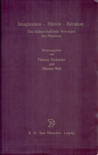 Imagination, Fiktion, Kreation das kulturschaffende Vermögen der Phantasie