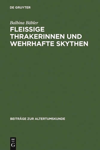 Fleissige Thrakerinnen und Wehrhafte Skythen Nichtgriechen Im Klassischen Athen und Ihre Archäologische Hinterlassenschaft