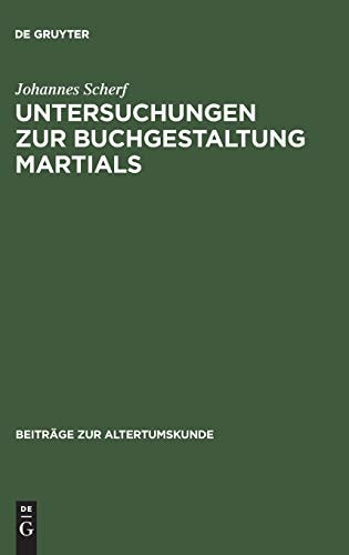 Untersuchungen Zur Buchgestaltung Martials (Beiträge Zur Altertumskunde) (German Edition)