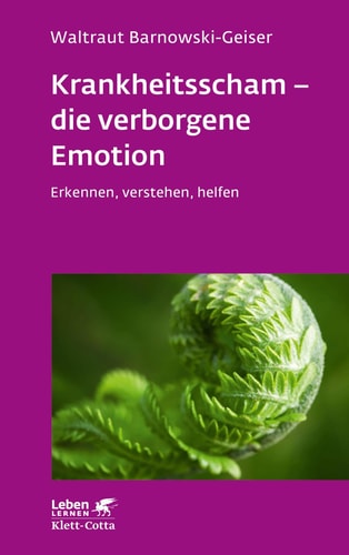 Krankheitsscham – die verborgene Emotion (Leben Lernen, Bd. 330) - Erkennen, verstehen, helfen