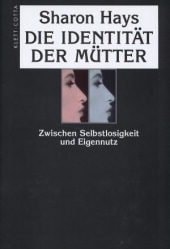 Die Identität der Mütter zwischen Selbstlosigkeit und Eigennutz