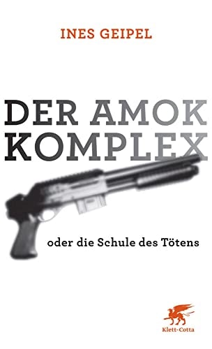 Der Amok-Komplex oder die Schule des Tötens
