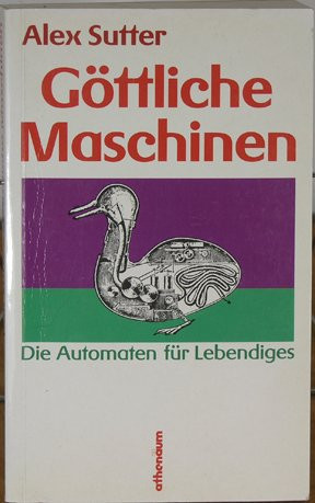 Göttliche Maschinen die Automaten für Lebendiges bei Descartes, Leibniz, La Mettrie und Kant