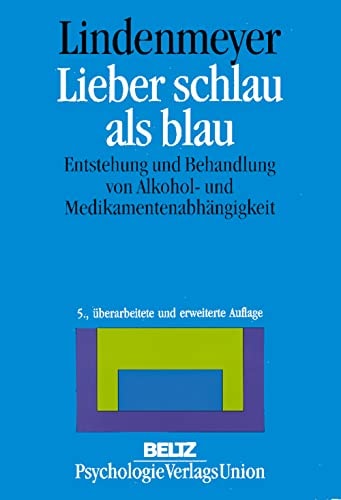 Lieber schlau als blau Entstehung und Behandlung von Alkohol- und Medikamentenabhängigkeit