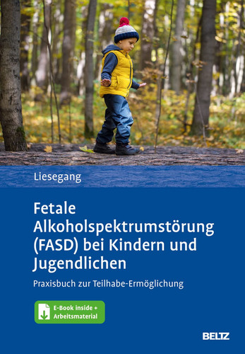 Fetale Alkoholspektrumstörung (FASD) bei Kindern und Jugendlichen Praxisbuch zur Teihabe-Ermöglichung