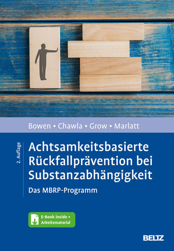 Achtsamkeitsbasierte Rückfallprävention bei Substanzabhängigkeit das MBRP-Programm : mit E-Book inside und Arbeitsmaterial