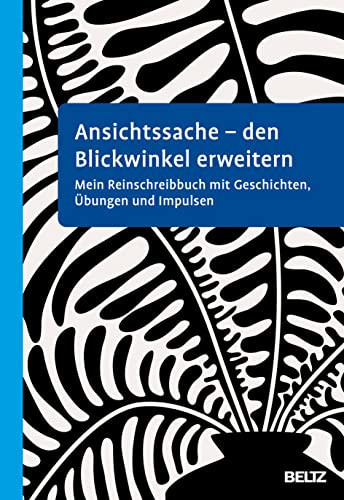 Ansichtssache - den Blickwinkel erweitern Mein Reinschreibbuch mit Geschichten, Übungen und Impulsen