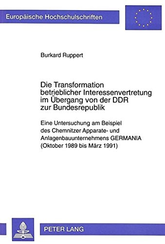 Die Transformation betrieblicher Interessenvertretung im Übergang von der DDR zur Bundesrepublik: Eine Untersuchung am Beispiel des Chemnitzer ... Universitaires Européennes) (German Edition)