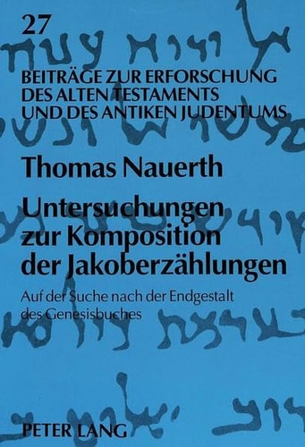 Untersuchungen zur Komposition der Jakoberzählungen auf der Suche nach der Endgestalt des Genesisbuches