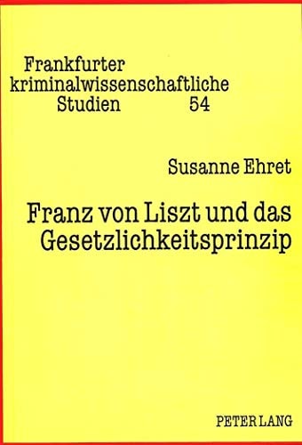 Franz von Liszt und das Gesetzlichkeitsprinzip zugleich ein Beitrag wider die Gleichsetzung von Magna-charta-Formel und Nullum-crimen-Grundsatz