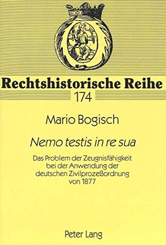 Nemo testis in re sua das Problem der Zeugnisfähigkeit bei der Anwendung der deutschen Zivilprozessordnung von 1877