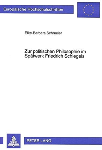 Zur politischen Philosophie im Spätwerk Friedrich Schlegels die Aushöhlung des sittlichen Fundaments durch den Liberalismus