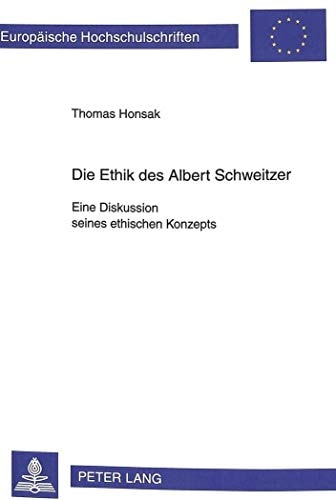 Die Ethik des Albert Schweitzer eine Diskussion seines ethischen Konzepts