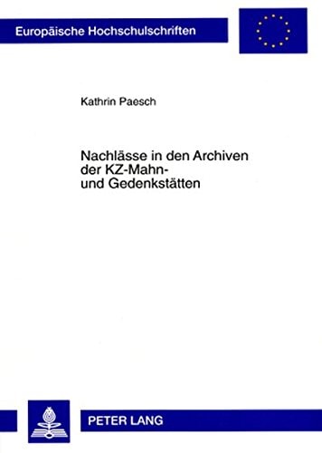 Nachlässe in den Archiven der KZ-Mahn- und Gedenkstätten konzeptionelle Überlegungen zur Bestandserschließung