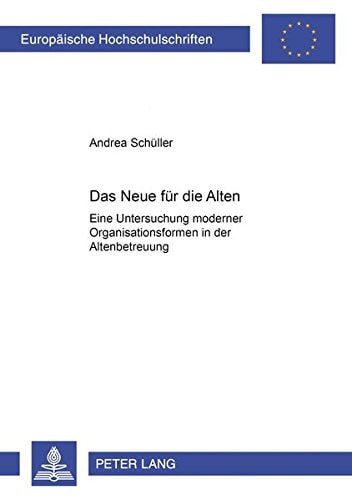 Das Neue für die Alten eine Untersuchung moderner Organisationsformen in der Altenbetreuung
