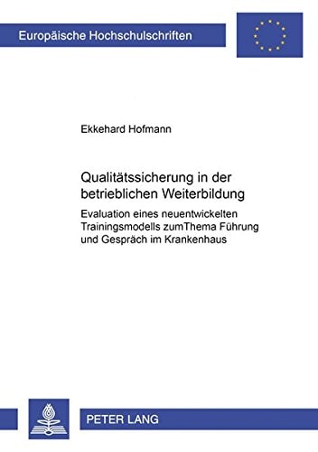 Qualitätssicherung in der betrieblichen Weiterbildung Evaluation eines neuentwickelten Trainingsmodells zum Thema Führung und Gespräch im Krankenhaus