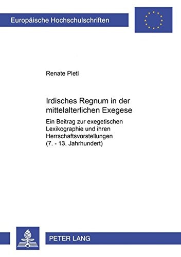 Irdisches Regnum in der mittelalterlichen Exegese ein Beitrag zur exegetischen Lexikographie und ihren Herrschaftsvorstellungen (7.-13. Jahrhundert)