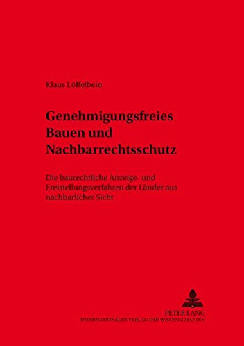 Genehmigungsfreies Bauen und Nachbarrechtsschutz die baurechtlichen Anzeige- und Freistellungsverfahren der Länder aus nachbarlicher Sicht