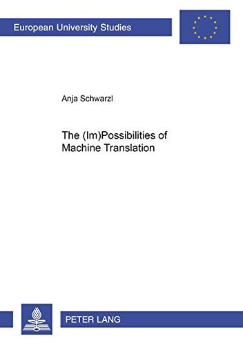 The (Im)Possibilities of Machine Translation (Europäische Hochschulschriften / European University Studies / Publications Universitaires Européennes)