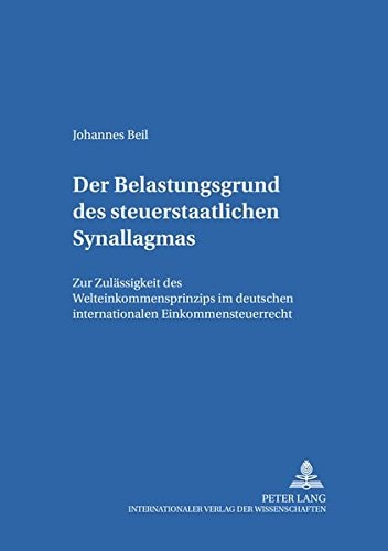 Der Belastungsgrund des steuerstaatlichen Synallagmas zur Zulässigkeit des Welteinkommensprinzips im deutschen internationalen Einkommensteuerrecht