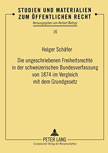 Die ungeschriebenen Freiheitsrechte in der schweizerischen Bundesverfassung von 1874 im Vergleich mit dem Grundgesetz