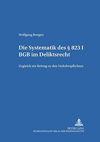 Die Systematik des § 823 I BGB im Deliktsrecht zugleich ein Beitrag zu den Verkehrspflichten