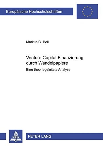 Venture Capital-Finanzierung durch Wandelpapiere eine theoriegeleitete Analyse