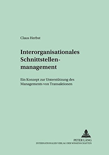 Interorganisationales Schnittstellenmanagement ein Konzept zur Unterstützung des Managements von Transaktionen