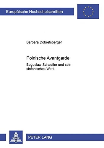 Polnische Avantgarde: Bogusław Schaeffer und sein sinfonisches Werk (Europäische Hochschulschriften / European University Studies / Publications Universitaires Européennes) (German Edition)