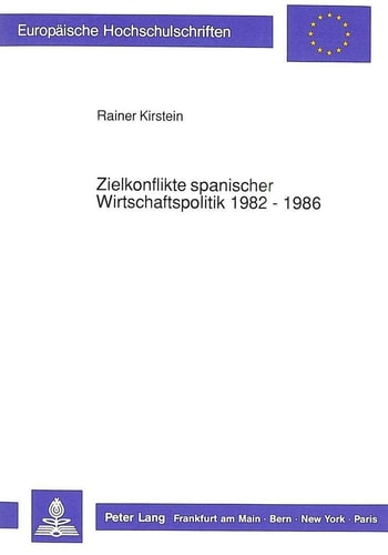 Zielkonflikte spanischer Wirtschaftspolitik 1982 - 1986 unter besonderer Berücksichtigung der Importnachfrage nach Investitionsgütern