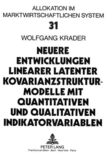 Neuere Entwicklungen linearer latenter Kovarianzstrukturmodelle mit quantitativen und qualitativen Indikatorvariablen: Theorie und Anwendung auf ein ... System) (German Edition)