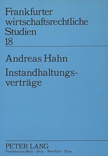 Instandhaltungsverträge Begriffe, Einordnung, Rechtsfolgenbestimmung, Auswirkung auf die Kautelarpraxis