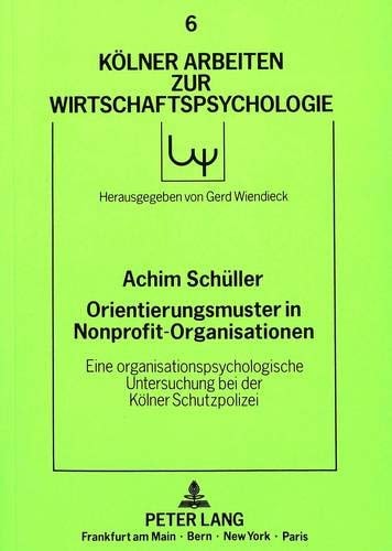 Orientierungsmuster in Nonprofit-Organisationen eine organisationspsychologische Untersuchung bei der Kölner Schutzpolizei