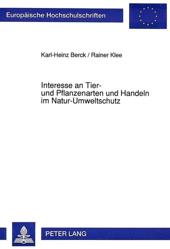 Interesse an Tier- und Pflanzenarten und Handeln im Natur-Umweltschutz eine empirische Untersuchung an Erwachsenen und ihre Konsequenzen für die Umwelterziehung