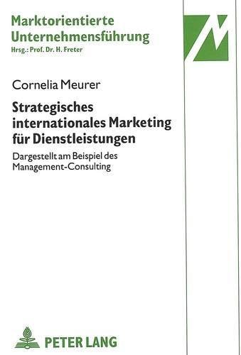 Strategisches internationales Marketing für Dienstleistungen dargestellt am Beispiel des Management-Consulting