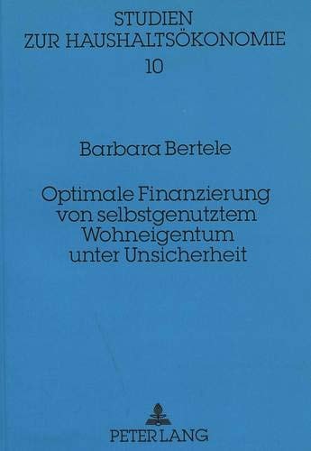 Optimale Finanzierung von selbstgenutztem Wohneigentum unter Unsicherheit