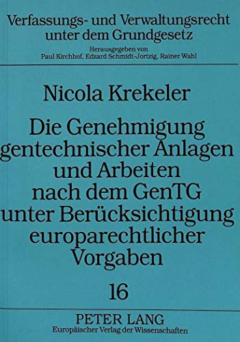Die Genehmigung gentechnischer Anlagen und Arbeiten nach dem GenTG unter Berücksichtigung europarechtlicher Vorgaben