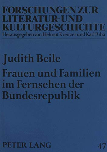 Frauen und Familien im Fernsehen der Bundesrepublik: Eine Untersuchung zu fiktionalen Serien von 1954 bis 1976 (Forschungen zur Literatur- und Kulturgeschichte) (German Edition)