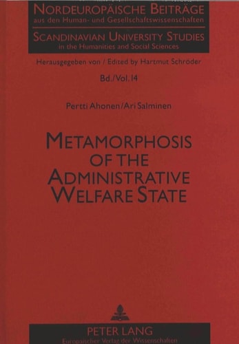 Metamorphosis of the Administrative Welfare State: From Depoliticisation to Political Rationality (Nordeuropäische Beiträge aus den Human- und ... in the Humanities and Social Sciences)