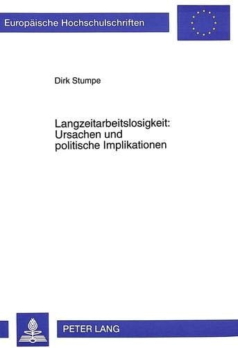 Langzeitarbeitslosigkeit: Ursachen und politische Implikationen (Europäische Hochschulschriften / European University Studies / Publications Universitaires Européennes) (German Edition)