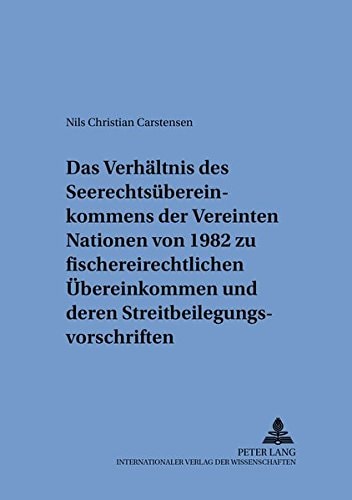Das Verhältnis des Seerechtsübereinkommens der Vereinten Nationen von 1982 zu fischereirechtlichen Übereinkommen und deren Streitbeilegungsvorschriften